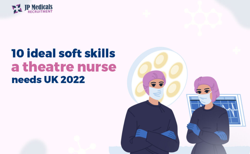 10 ideal soft skills a theatre nurse needs UK 2024