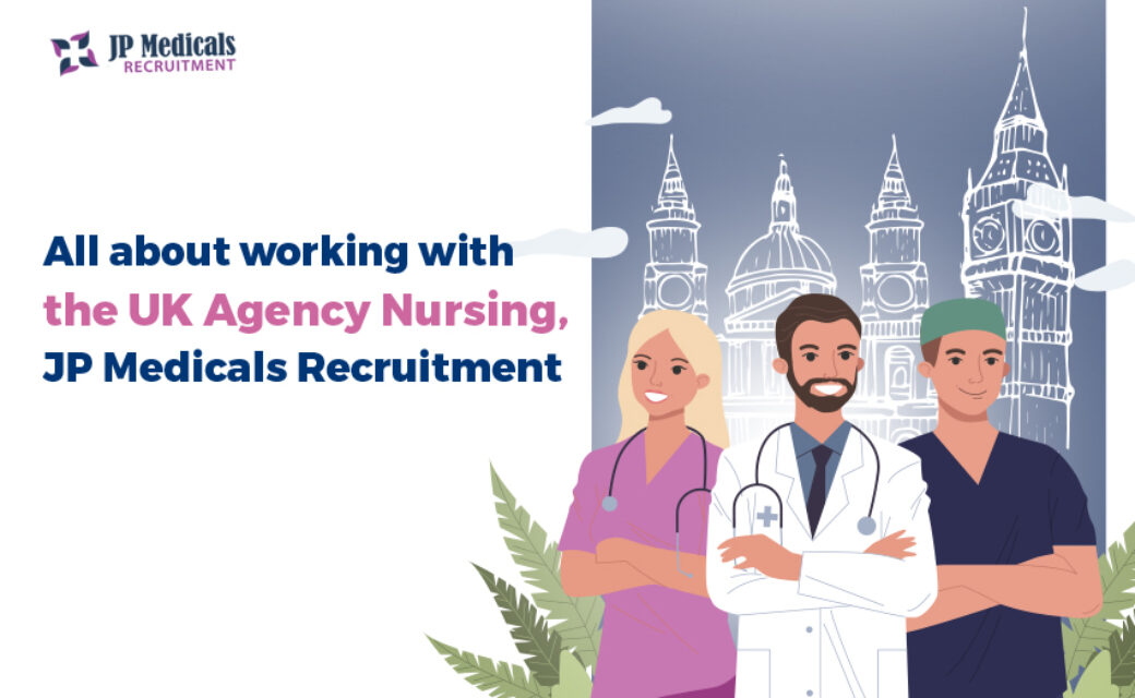 All about working with the 2024 UK Agency Nursing, JP Medicals Recruitment