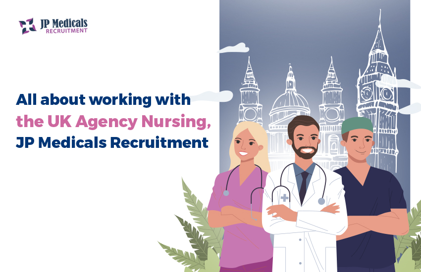 All about working with the 2024 UK Agency Nursing, JP Medicals Recruitment