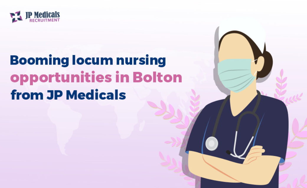 Booming locum nursing opportunities in Bolton from JP Medicals