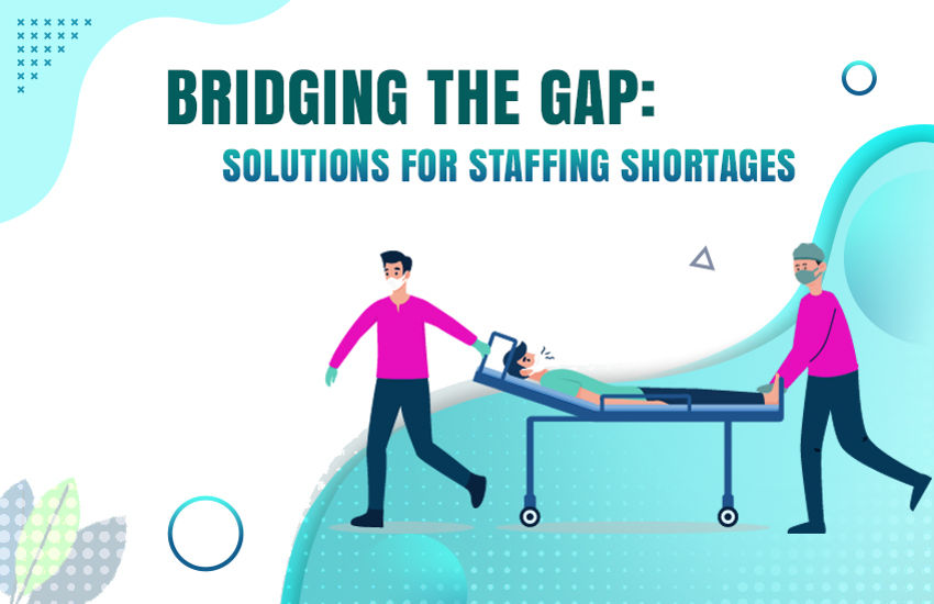 What is the solution for staffing shortages in healthcare?