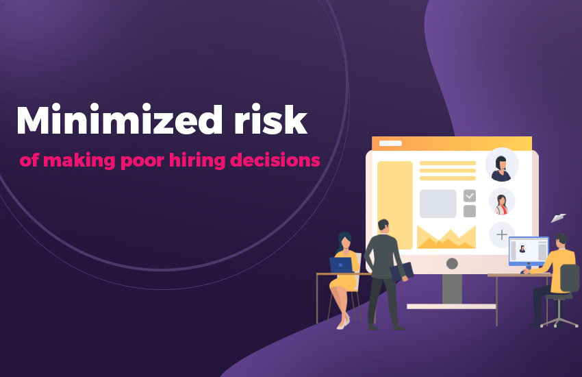 Reduced risk of bad hires