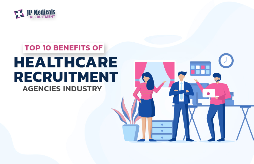 Top 10 Benefits of Healthcare Recruitment Agencies Industry