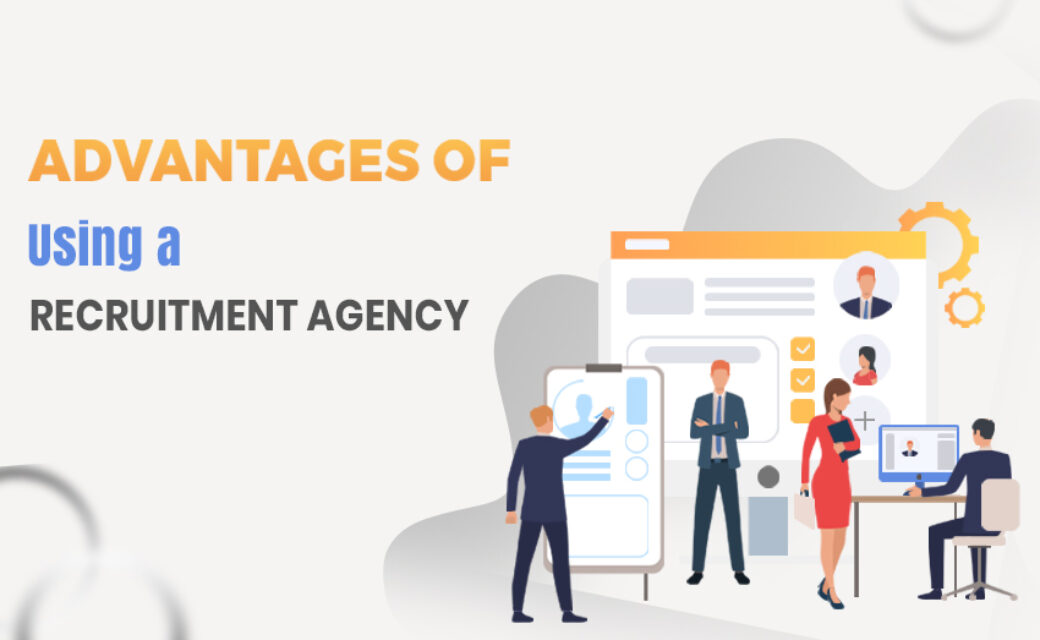 What are the 10 benefits of utilizing a recruitment agency?